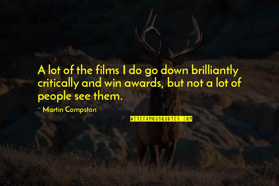 Brilliantly Quotes By Martin Compston: A lot of the films I do go