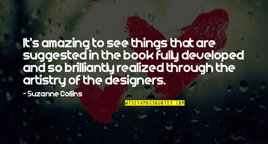 Brilliantly Quotes By Suzanne Collins: It's amazing to see things that are suggested