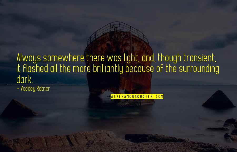 Brilliantly Quotes By Vaddey Ratner: Always somewhere there was light, and, though transient,