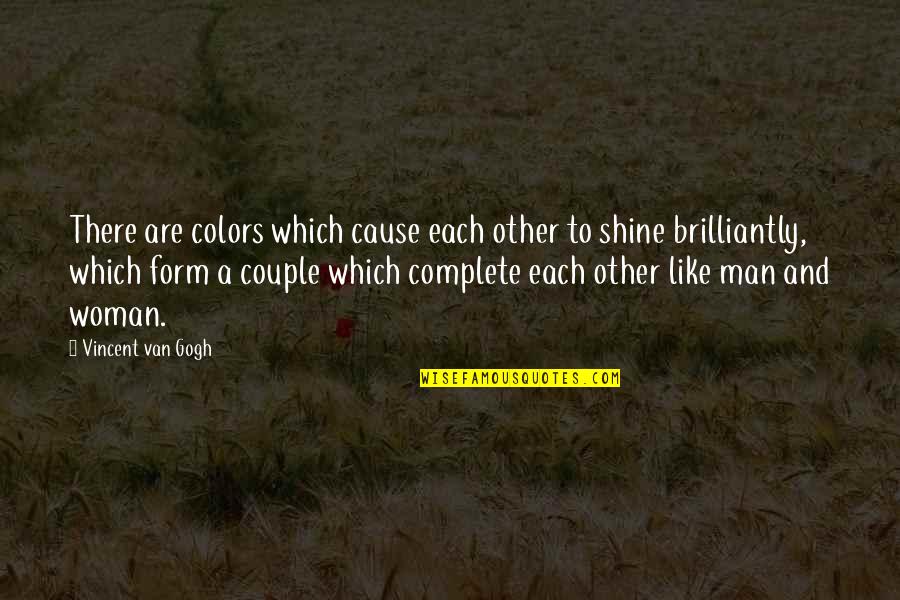 Brilliantly Quotes By Vincent Van Gogh: There are colors which cause each other to