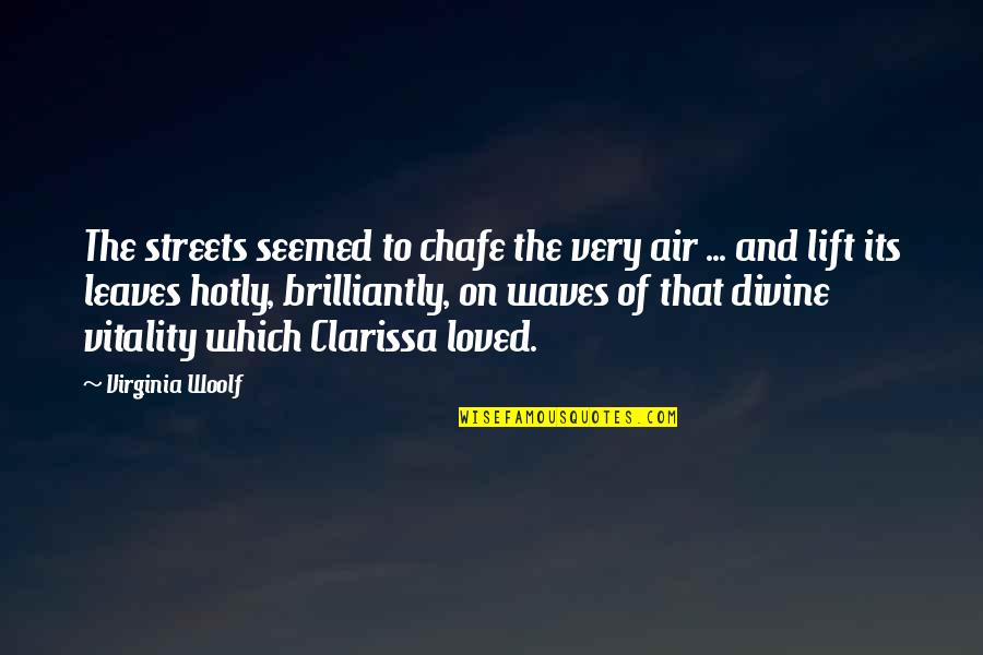 Brilliantly Quotes By Virginia Woolf: The streets seemed to chafe the very air