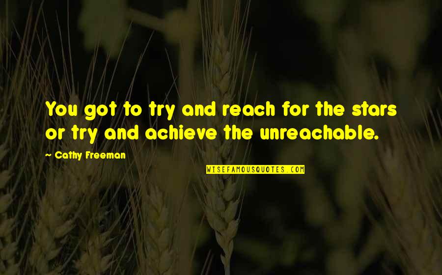 Brilliantly Witty Quotes By Cathy Freeman: You got to try and reach for the