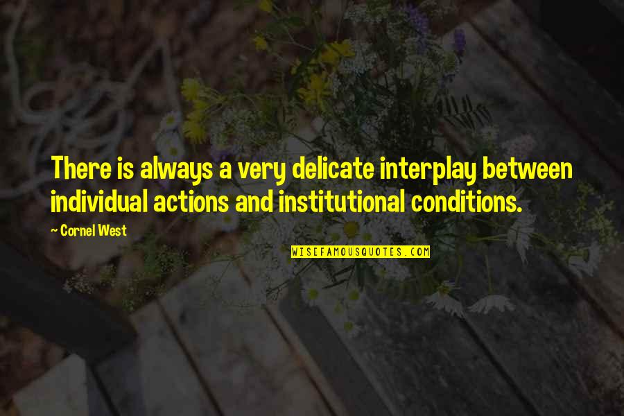 Brillingers Quotes By Cornel West: There is always a very delicate interplay between