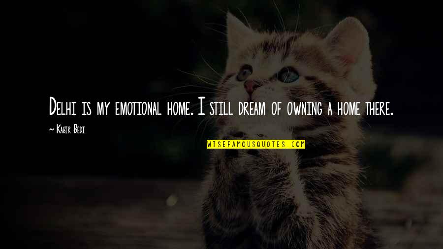Brillo Hair Quotes By Kabir Bedi: Delhi is my emotional home. I still dream