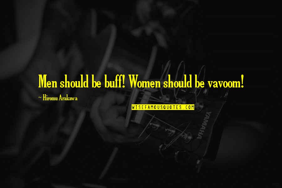 Brillos Restaurant Quotes By Hiromu Arakawa: Men should be buff! Women should be vavoom!