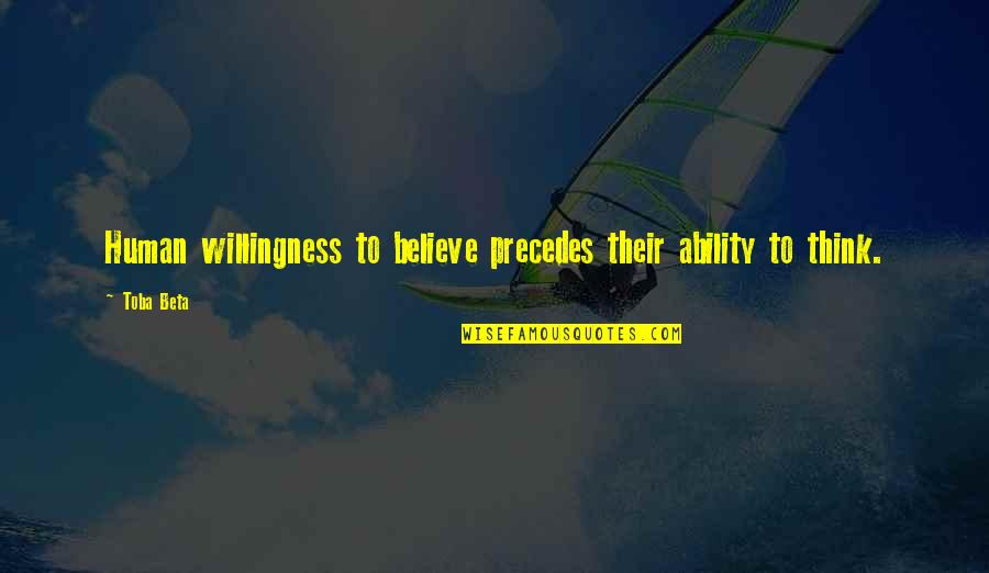 Brillos Restaurant Quotes By Toba Beta: Human willingness to believe precedes their ability to