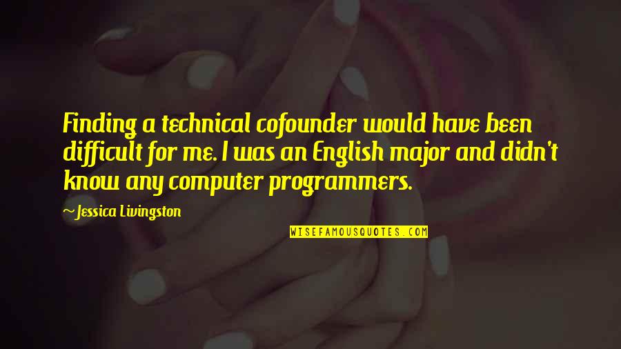 Brill's Quotes By Jessica Livingston: Finding a technical cofounder would have been difficult