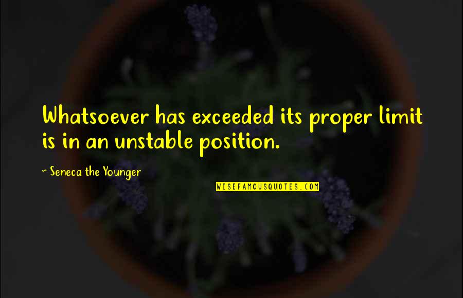 Brillstein Quotes By Seneca The Younger: Whatsoever has exceeded its proper limit is in