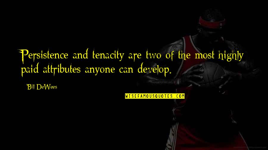 Brillys Quotes By Bill DeWees: Persistence and tenacity are two of the most Brillys Quotes By Bill DeWees: Persistence and tenacity are two of the most