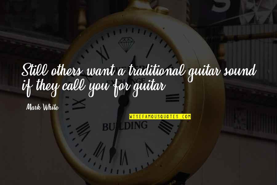 Brilon Quotes By Mark White: Still others want a traditional guitar sound if