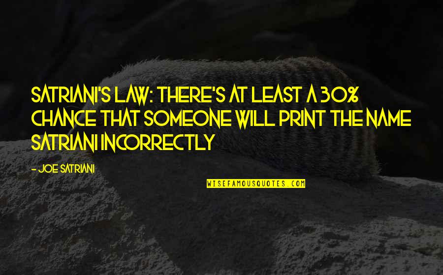 Brim Related Quotes By Joe Satriani: Satriani's Law: There's at least a 30% chance Brim Related Quotes By Joe Satriani: Satriani's Law: There's at least a 30% chance