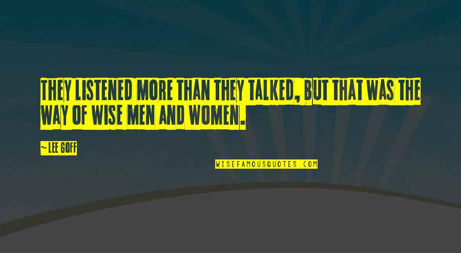 Brimager Quotes By Lee Goff: They listened more than they talked, but that