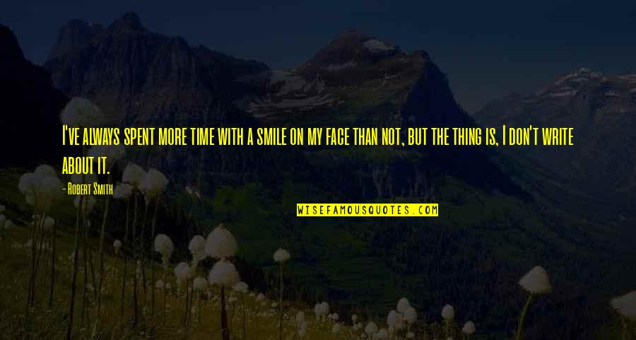 Brimble Clark Quotes By Robert Smith: I've always spent more time with a smile Brimble Clark Quotes By Robert Smith: I've always spent more time with a smile