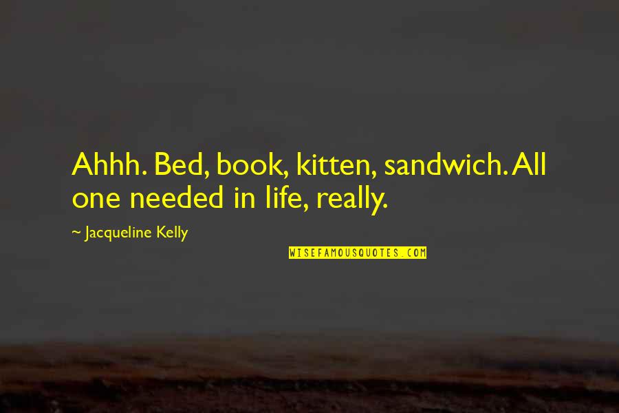 Brimful Quotes By Jacqueline Kelly: Ahhh. Bed, book, kitten, sandwich. All one needed