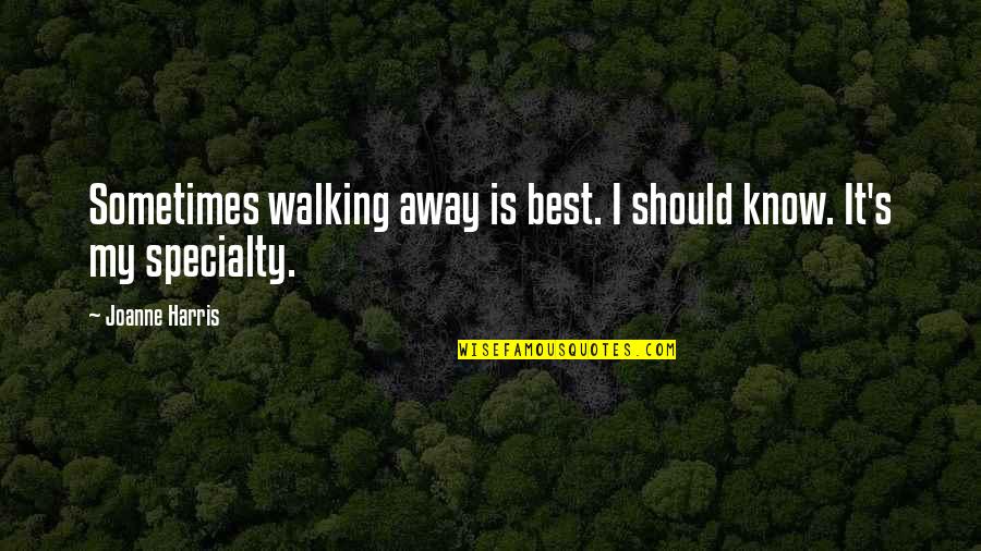 Brimful Quotes By Joanne Harris: Sometimes walking away is best. I should know.