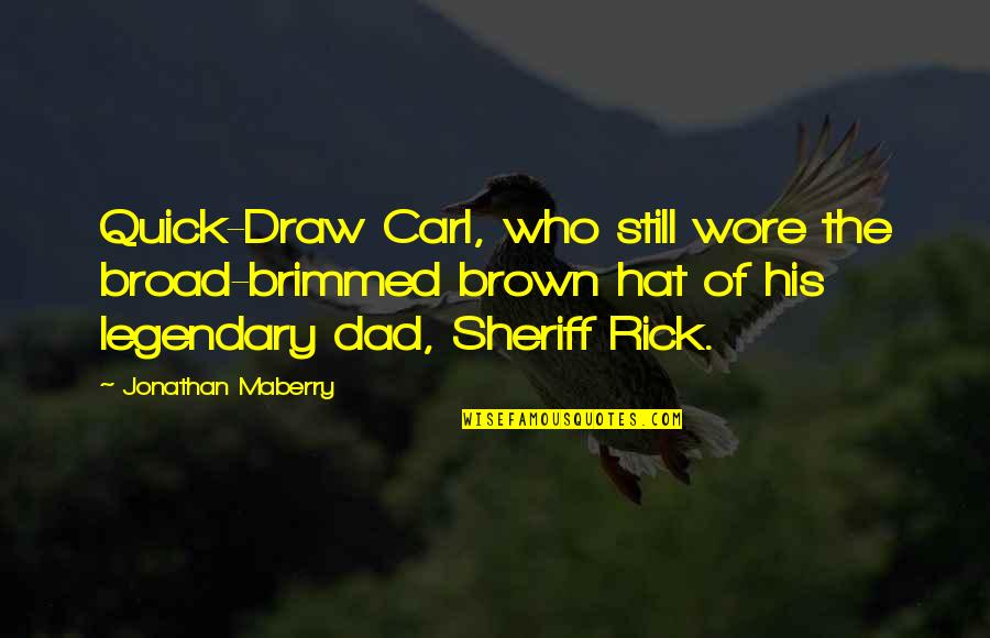 Brimmed Quotes By Jonathan Maberry: Quick-Draw Carl, who still wore the broad-brimmed brown