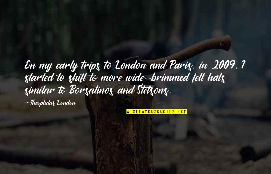 Brimmed Quotes By Theophilus London: On my early trips to London and Paris,