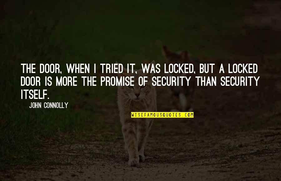 Brimmer License Quotes By John Connolly: The door, when I tried it, was locked,