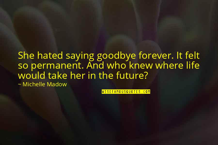Brimmer License Quotes By Michelle Madow: She hated saying goodbye forever. It felt so
