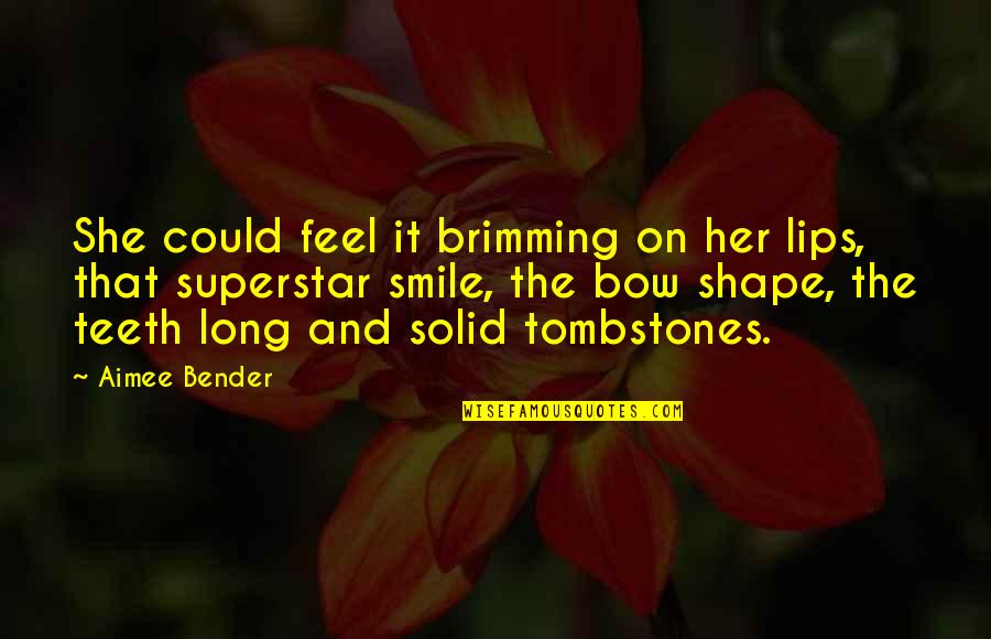 Brimming Quotes By Aimee Bender: She could feel it brimming on her lips,