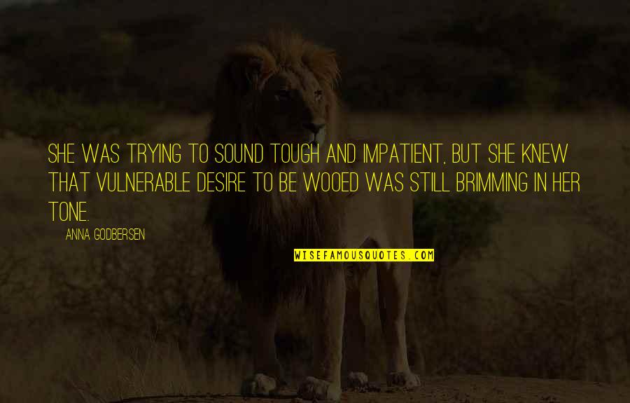 Brimming Quotes By Anna Godbersen: She was trying to sound tough and impatient,