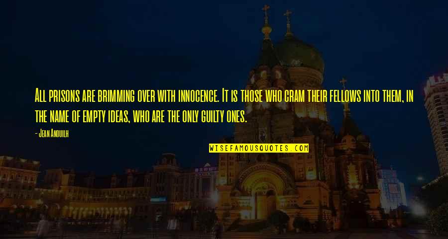 Brimming Quotes By Jean Anouilh: All prisons are brimming over with innocence. It