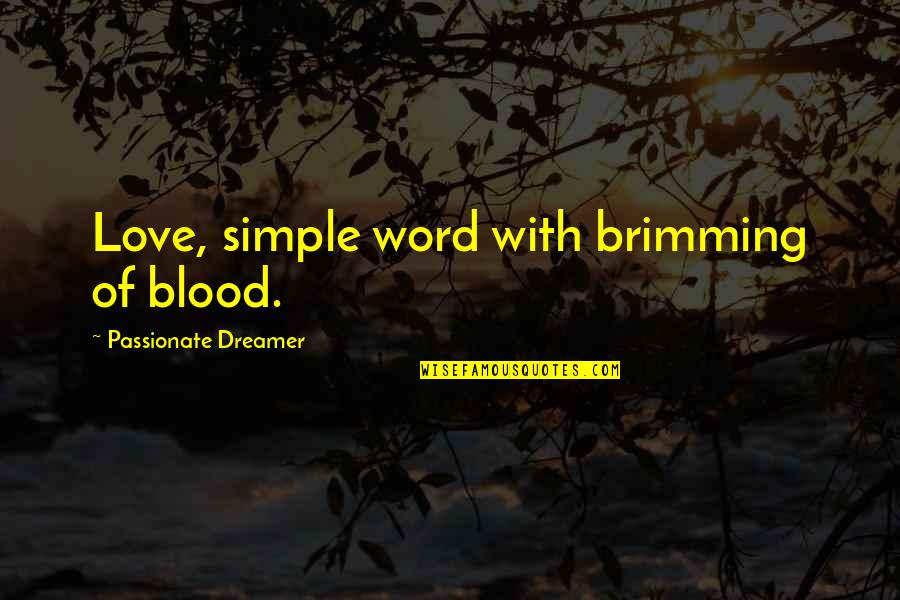 Brimming Quotes By Passionate Dreamer: Love, simple word with brimming of blood.