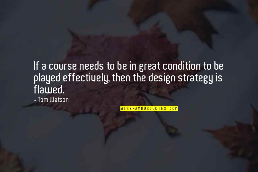 Brimont Construction Quotes By Tom Watson: If a course needs to be in great Brimont Construction Quotes By Tom Watson: If a course needs to be in great