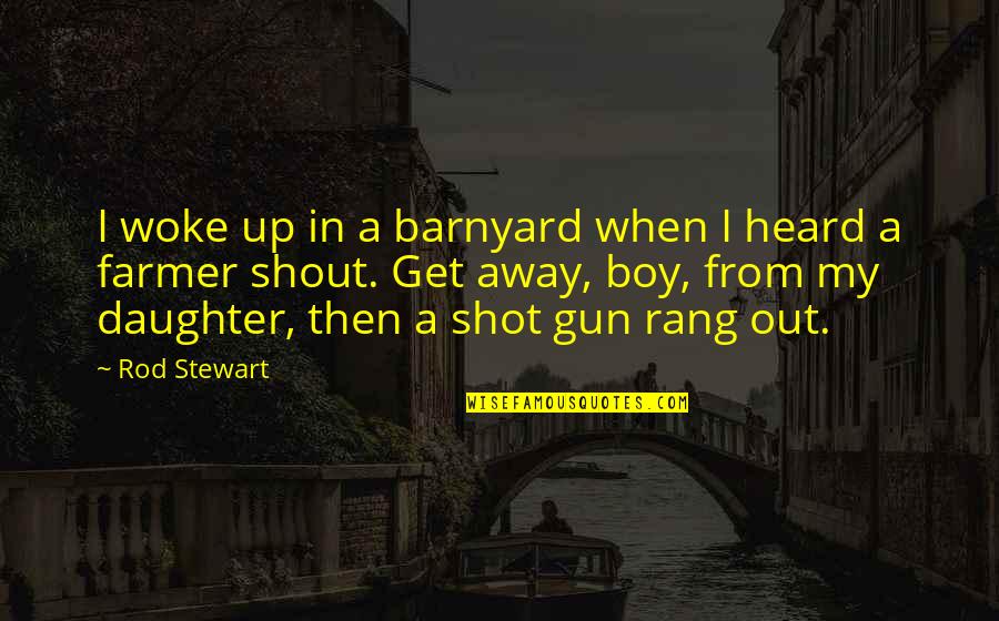 Brims Quotes By Rod Stewart: I woke up in a barnyard when I