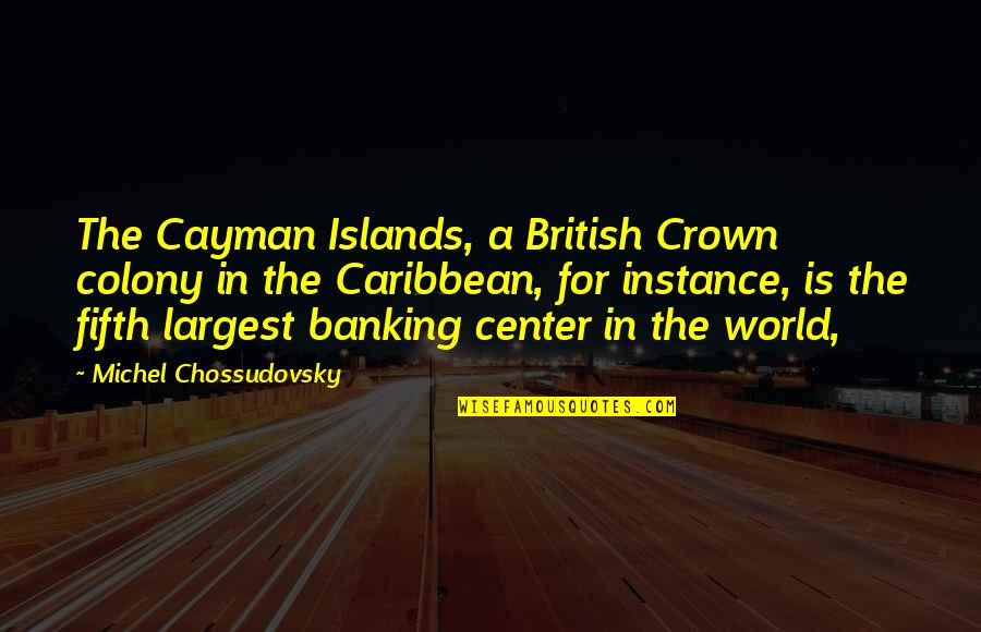 Brimsone Quotes By Michel Chossudovsky: The Cayman Islands, a British Crown colony in