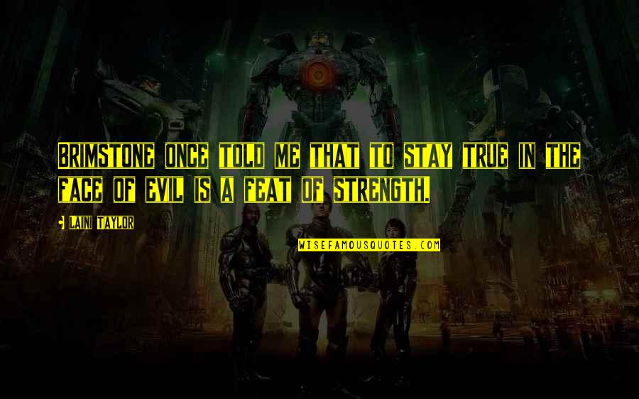 Brimstone's Quotes By Laini Taylor: Brimstone once told me that to stay true