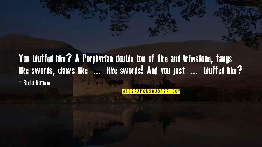 Brimstone's Quotes By Rachel Hartman: You bluffed him? A Porphyrian double ton of Brimstone's Quotes By Rachel Hartman: You bluffed him? A Porphyrian double ton of