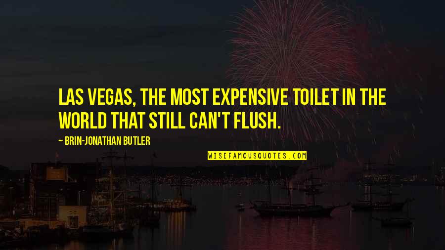 Brin Quotes By Brin-Jonathan Butler: Las Vegas, the most expensive toilet in the