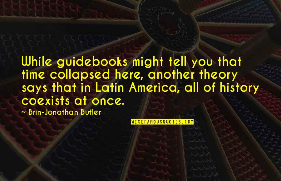 Brin Quotes By Brin-Jonathan Butler: While guidebooks might tell you that time collapsed