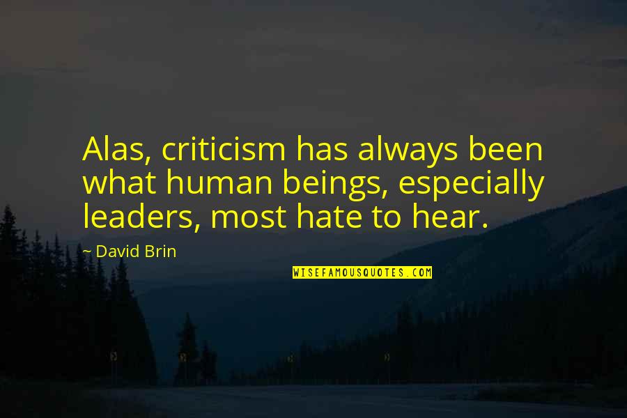 Brin Quotes By David Brin: Alas, criticism has always been what human beings,