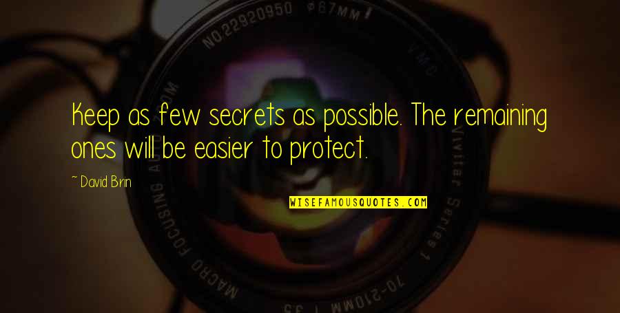 Brin Quotes By David Brin: Keep as few secrets as possible. The remaining