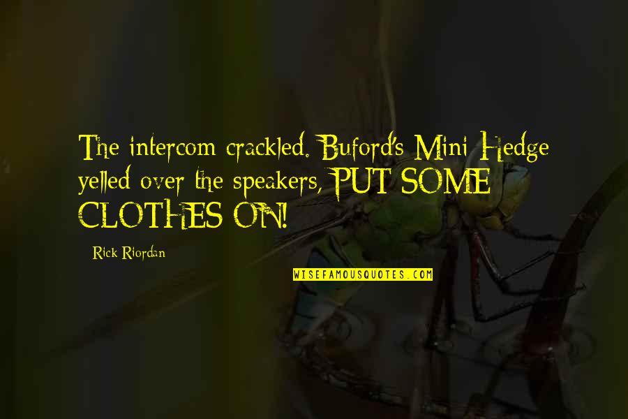 Brinckmans Towing Quotes By Rick Riordan: The intercom crackled. Buford's Mini-Hedge yelled over the