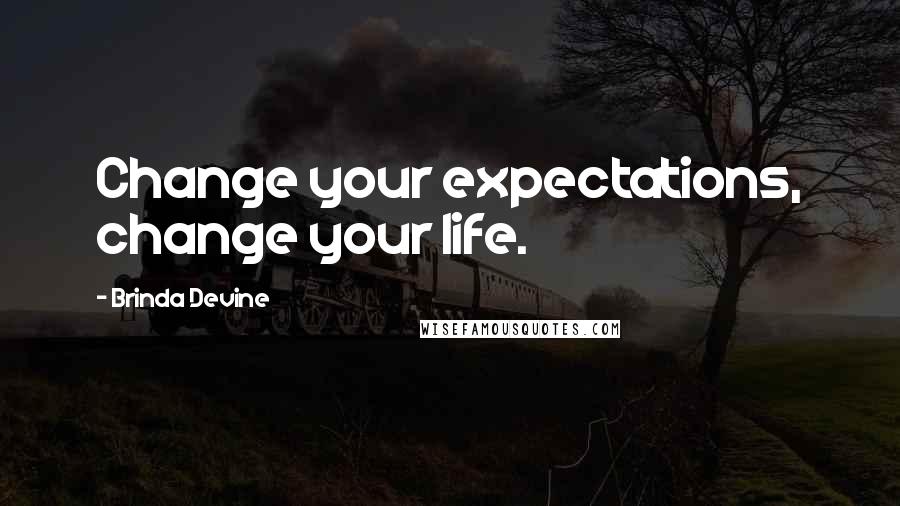 Brinda Devine quotes: Change your expectations, change your life.