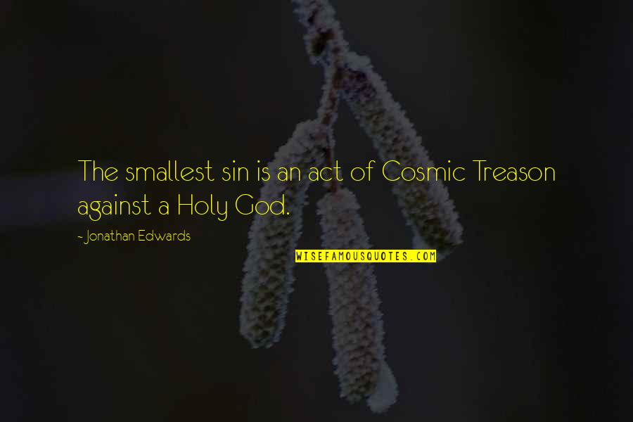 Brindabanchak Quotes By Jonathan Edwards: The smallest sin is an act of Cosmic