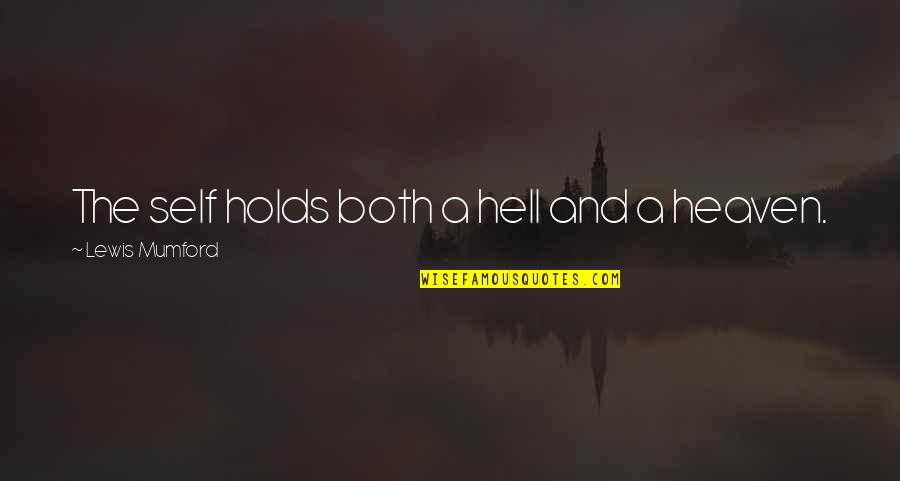 Brindabanchak Quotes By Lewis Mumford: The self holds both a hell and a