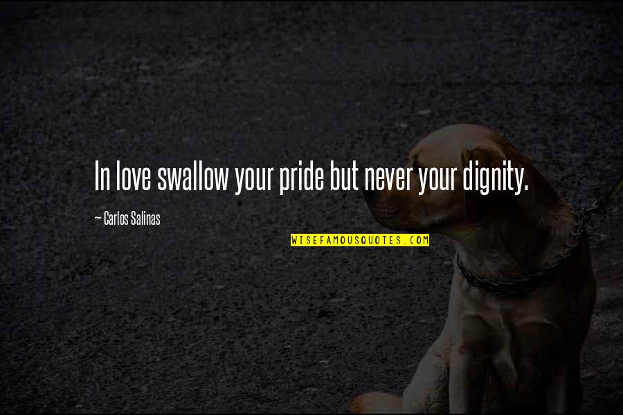 Brindabella Quotes By Carlos Salinas: In love swallow your pride but never your