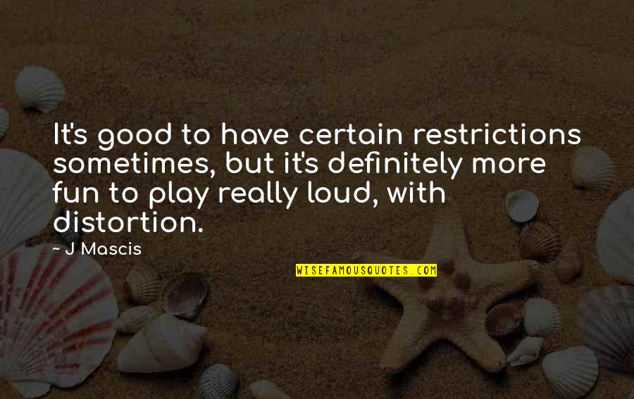 Brindando Imagenes Quotes By J Mascis: It's good to have certain restrictions sometimes, but Brindando Imagenes Quotes By J Mascis: It's good to have certain restrictions sometimes, but