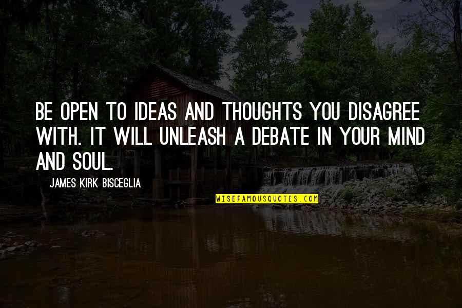 Brindando Imagenes Quotes By James Kirk Bisceglia: Be open to ideas and thoughts you disagree Brindando Imagenes Quotes By James Kirk Bisceglia: Be open to ideas and thoughts you disagree