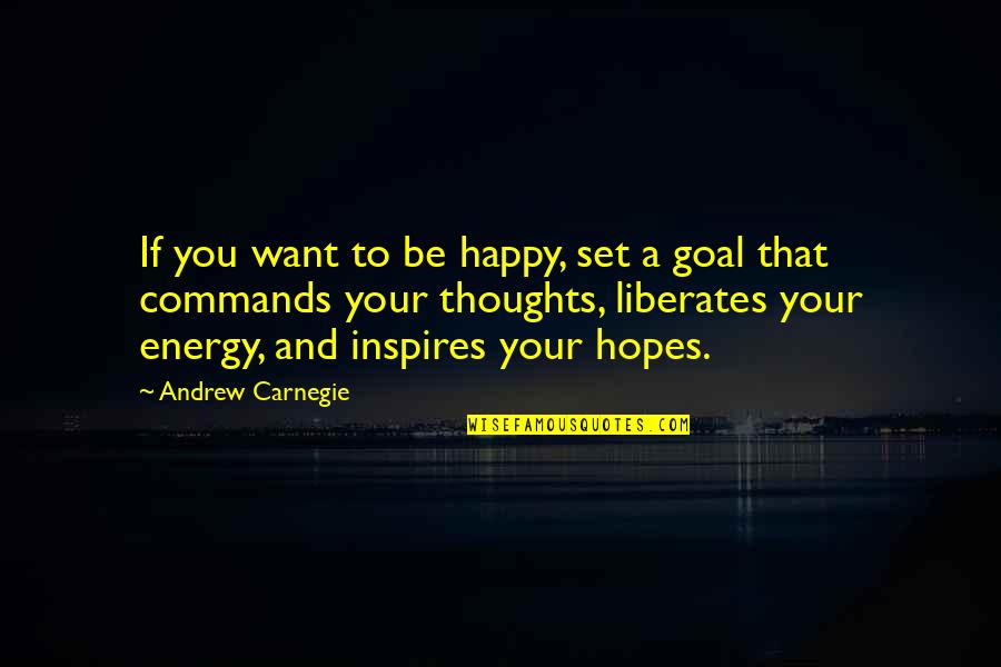 Brindemos Feliz Quotes By Andrew Carnegie: If you want to be happy, set a