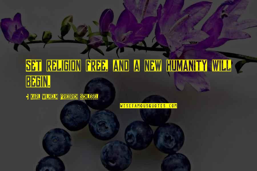 Brindled Quotes By Karl Wilhelm Friedrich Schlegel: Set religion free, and a new humanity will