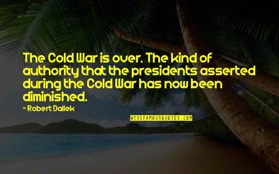 Brindled Quotes By Robert Dallek: The Cold War is over. The kind of