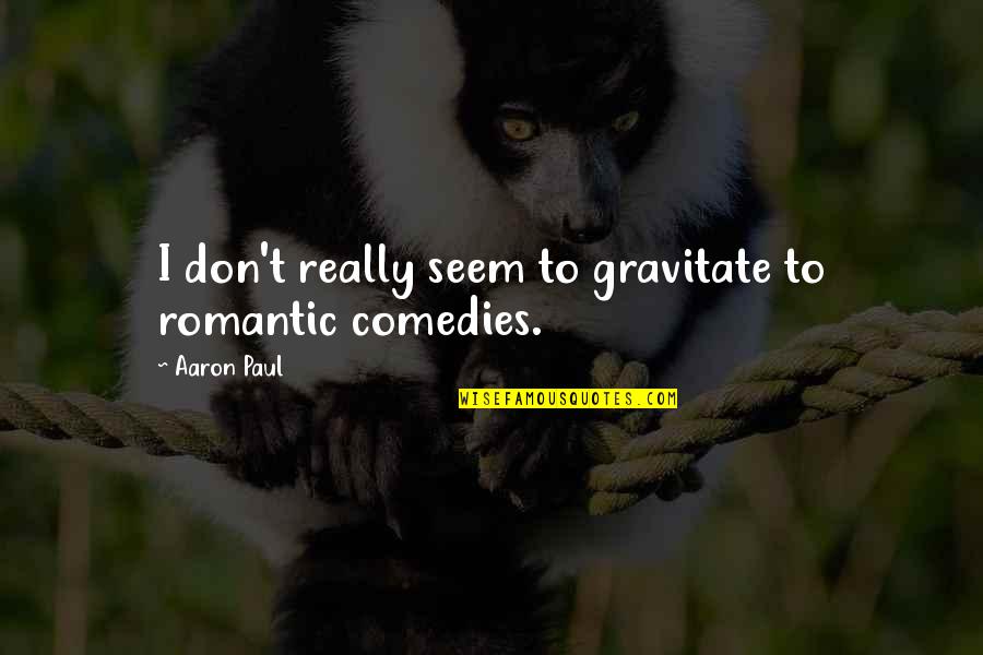 Brindleface Kits Quotes By Aaron Paul: I don't really seem to gravitate to romantic