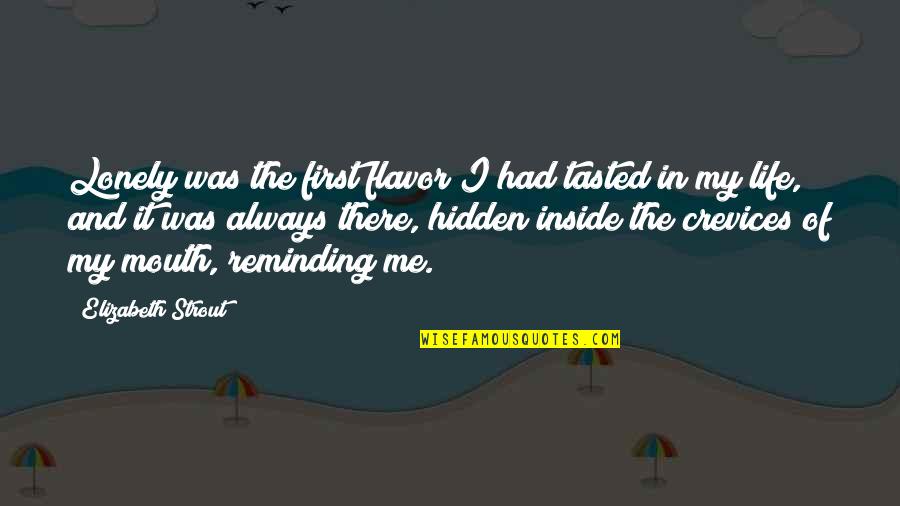Brindleface Kits Quotes By Elizabeth Strout: Lonely was the first flavor I had tasted Brindleface Kits Quotes By Elizabeth Strout: Lonely was the first flavor I had tasted