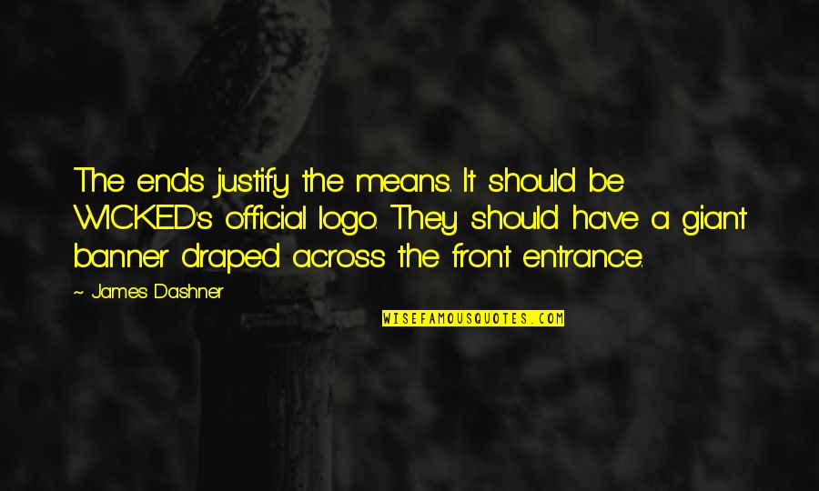 Brindleface Kits Quotes By James Dashner: The ends justify the means. It should be Brindleface Kits Quotes By James Dashner: The ends justify the means. It should be