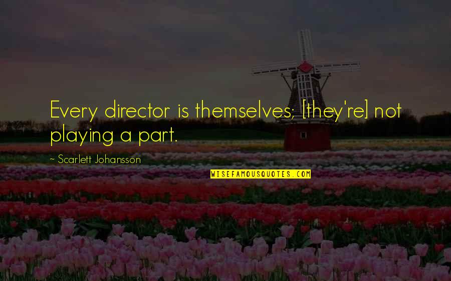Brindleface Quotes By Scarlett Johansson: Every director is themselves; [they're] not playing a